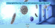 C&ocirc;ng nghệ Blue Ag+ tr&ecirc;n tủ lạnh Panasonic c&oacute; g&igrave; đặc biệt?
