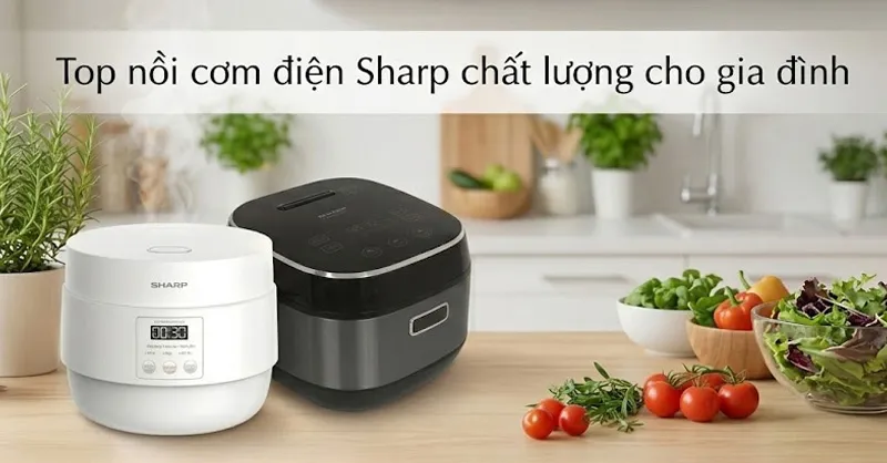 Top 7 nồi cơm điện Sharp tốt, nấu ngon đáng cân nhắc cho gia đình