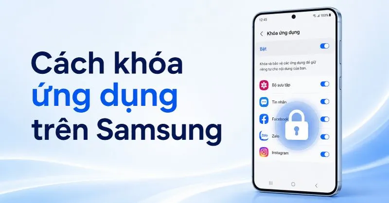 Cách khóa ứng dụng trên Samsung đơn giản, bảo mật cho người mới