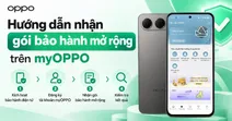 Hướng dẫn nhận g&oacute;i bảo h&agrave;nh mở rộng tr&ecirc;n myOPPO