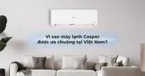 V&igrave; sao m&aacute;y lạnh Casper được ưa chuộng tại Việt Nam hiện nay?