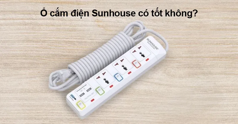 Ổ cắm điện Sunhouse có tốt không? Một số sản phẩm chất lượng tại Siêu Thị Điện Máy - Nội Thất Chợ Lớn