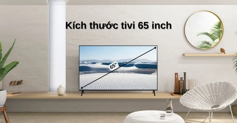 Kích thước tivi 65 inch dài bao nhiêu cm? Một số tivi 65 inch phổ biến hiện nay