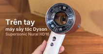Tr&ecirc;n tay m&aacute;y sấy t&oacute;c Dyson Supersonic Nural HD16: Trải nghiệm th&ocirc;ng minh, sấy nhanh v&agrave; bảo vệ da đầu