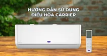 Hướng dẫn sử dụng m&aacute;y điều h&ograve;a Carrier đ&uacute;ng c&aacute;ch, mang lại hiệu quả cao