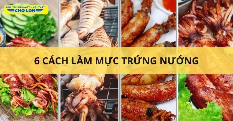 6 Cách làm mực trứng nướng ngon ngọt, thơm lừng cho cả gia đình