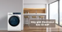 M&aacute;y giặt Electrolux b&aacute;o lỗi EdF - C&aacute;ch khắc phục hiệu quả, nhanh ch&oacute;ng