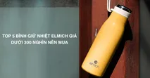 TOP 5 b&igrave;nh giữ nhiệt Elmich gi&aacute; dưới 300 ngh&igrave;n n&ecirc;n mua