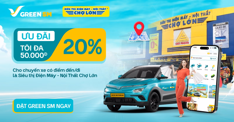 Green SM Ưu Đãi Chuyến Xe Đến Điện Máy Chợ Lớn