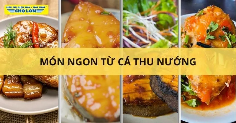 Cách nấu 9 Món ngon từ cá thu nướng cực ngon mà đơn giản