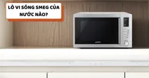 L&ograve; vi s&oacute;ng Smeg của nước n&agrave;o? C&oacute; n&ecirc;n mua kh&ocirc;ng?