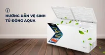 Hướng dẫn vệ sinh tủ đ&ocirc;ng Aqua đ&uacute;ng c&aacute;ch thực hiện ngay tại nh&agrave;