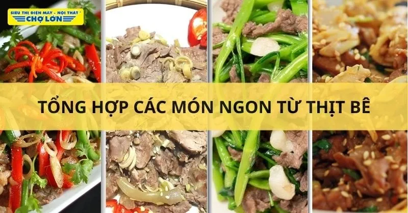 Thịt bê làm món gì ngon? Gợi ý 15 Món ăn dân dã, hấp dẫn