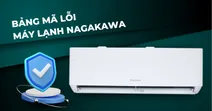 Bảng m&atilde; lỗi m&aacute;y lạnh Nagakawa v&agrave; c&aacute;ch khắc phục lỗi hiệu quả