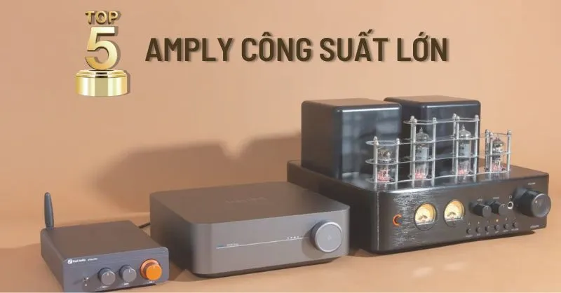 TOP 5 amply công suất lớn, âm thanh hay không nên bỏ qua