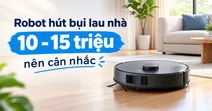 Top 5 robot h&uacute;t bụi lau nh&agrave; 10 - 15 triệu m&agrave; bạn n&ecirc;n tham khảo