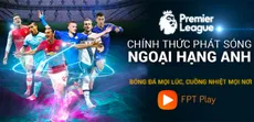 Hướng dẫn c&aacute;ch k&iacute;ch hoạt t&agrave;i khoản sử dụng G&oacute;i Ngoại Hạng Anh EPL tr&ecirc;n FPT Play