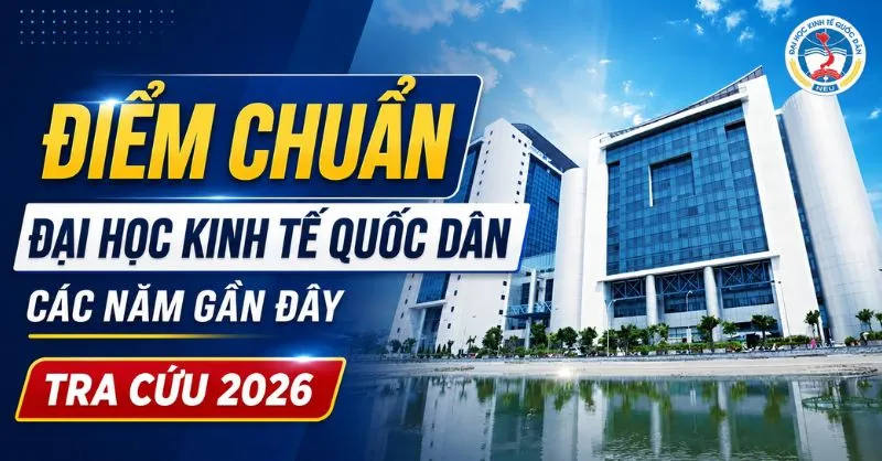 Điểm chuẩn Đại Học Kinh Tế Quốc Dân (NEU) năm 2026